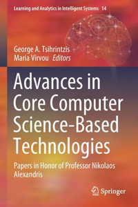 Advances in Core Computer Science-Based Technologies: Papers in Honor of Professor Nikolaos Alexandris