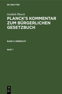 Erbrecht: Aus: [Kommentar Zum Burgerlichen Gesetzbuch] Planck's Kommentar Zum Burgerlichen Gesetzbuch: Nebst Einfuhrungsgesetz,