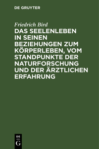 Seelenleben in Seinen Beziehungen Zum Körperleben, Vom Standpunkte Der Naturforschung Und Der Ärztlichen Erfahrung