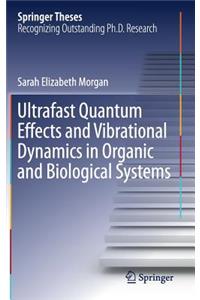 Ultrafast Quantum Effects and Vibrational Dynamics in Organic and Biological Systems