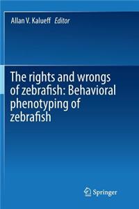 Rights and Wrongs of Zebrafish: Behavioral Phenotyping of Zebrafish