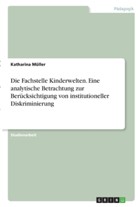 Die Fachstelle Kinderwelten. Eine analytische Betrachtung zur Berücksichtigung von institutioneller Diskriminierung