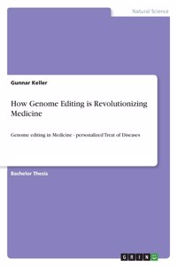 How Genome Editing is Revolutionizing Medicine: Genome editing in Medicine - personalized Treat of Diseases