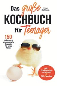 große Kochbuch für Teenager! 150 leckere und schmackhafte Rezepte für junge Köche!