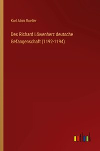 Des Richard Löwenherz deutsche Gefangenschaft (1192-1194)