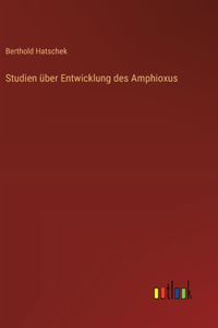 Studien über Entwicklung des Amphioxus