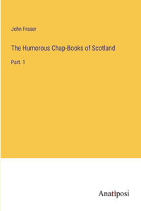The Humorous Chap-Books of Scotland