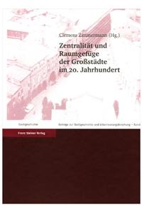Zentralitat Und Raumgefuge Der Grossstadte Im 20. Jahrhundert