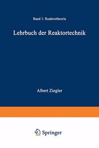 Lehrbuch Der Reaktortechnik: Band 1: Reaktortheorie: Band 1: Reaktortheorie