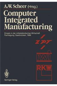 Computer Integrated Manufacturing: Einsatz in Der Mittelständischen Wirtschaft Fachtagung, Saarbrücken, 24.-25. Februar 1988
