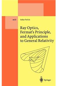 Ray Optics, Fermat's Principle, and Applications to General Relativity