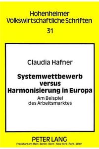 Systemwettbewerb Versus Harmonisierung in Europa