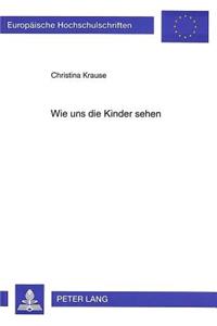 Wie uns die Kinder sehen