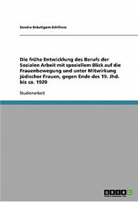 frühe Entwicklung des Berufs der Sozialen Arbeit mit speziellem Blick auf die Frauenbewegung und unter Mitwirkung jüdischer Frauen, gegen Ende des 19. Jhd. bis ca. 1920