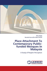 Place Attachment To Contemporary Public-funded Mosques In Malaysia