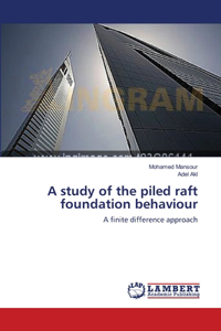 study of the piled raft foundation behaviour