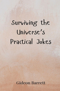 Surviving the Universe's Practical Jokes