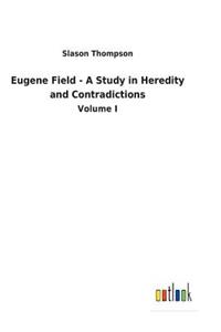 Eugene Field - A Study in Heredity and Contradictions