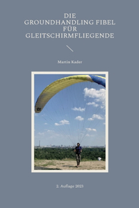 Groundhandling Fibel für Gleitschirmfliegende
