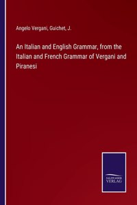 Italian and English Grammar, from the Italian and French Grammar of Vergani and Piranesi
