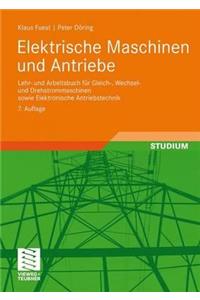 Elektrische Maschinen Und Antriebe: Lehr- Und Arbeitsbuch Für Gleich-, Wechsel- Und Drehstrommaschinen Sowie Elektronische Antriebstechnik