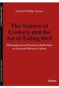 Science of Cookery and the Art of Eating Well. Philosophical and Historical Reflections on Food and Dining in Culture