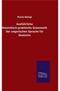 Ausführliche theoretisch-praktische Grammatik der ungarischen Sprache für Deutsche