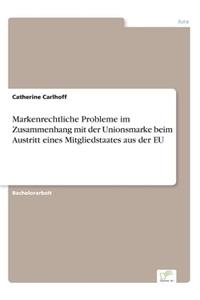 Markenrechtliche Probleme im Zusammenhang mit der Unionsmarke beim Austritt eines Mitgliedstaates aus der EU