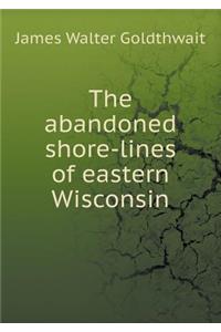 The Abandoned Shore-Lines of Eastern Wisconsin