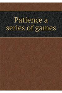 Patience a Series of Games
