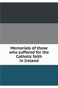 Memorials of Those Who Suffered for the Catholic Faith in Ireland