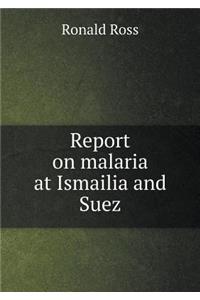 Report on Malaria at Ismailia and Suez