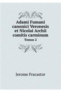 Adami Fumani canonici Veronesis et Nicolai Archii comitis carminum Tomus 2