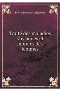 Traité des maladies physiques et morales des femmes