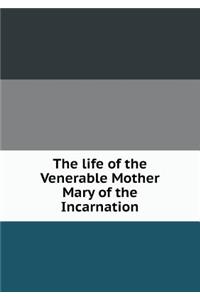 The Life of the Venerable Mother Mary of the Incarnation