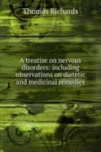 treatise on nervous disorders: including observations on dietetic and medicinal remedies