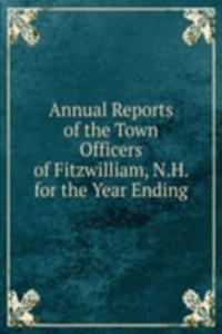 Annual Reports of the Town Officers of Fitzwilliam, N.H. for the Year Ending.