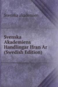 Svenska Akademiens Handlingar Ifran Ar  (Swedish Edition)