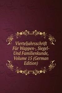 Vierteljahrsschrift Fur Wappen-, Siegel- Und Familienkunde, Volume 15 (German Edition)