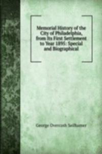 Memorial History of the City of Philadelphia, from Its First Settlement to Year 1895: Special and Biographical