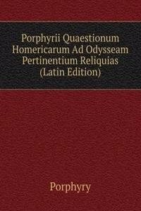 Porphyrii Quaestionum Homericarum Ad Odysseam Pertinentium Reliquias (Latin Edition)