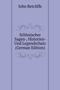 Schlesischer Sagen-, Historien- Und Legendschatz (German Edition)