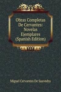 Obras Completas De Cervantes: Novelas Ejemplares (Spanish Edition)