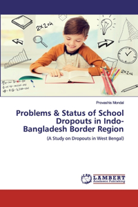 Problems & Status of School Dropouts in Indo-Bangladesh Border Region