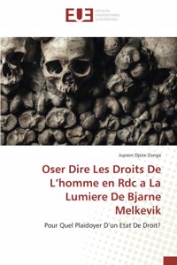 Oser Dire Les Droits De L'homme en Rdc a La Lumiere De Bjarne Melkevik