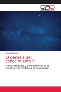 El génesis del conocimiento V