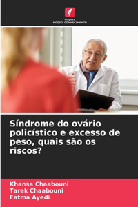 Síndrome do ovário policístico e excesso de peso, quais são os riscos?