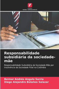 Responsabilidade subsidiária da sociedade-mãe