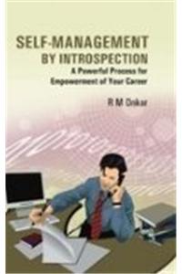 Self-Management by Introspection - A Powerful Process for Empowering Your Personality and Career