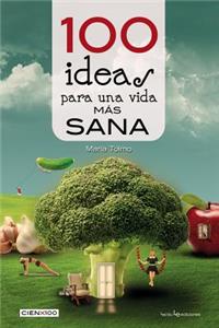 100 Ideas Para Una Vida Mas Sana y Natural